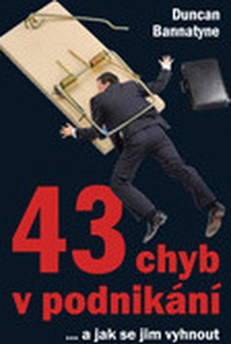 43 chyb v podnikání... a jak se jim vyhnout 43 chyb v podnikání... a jak se jim vyhnout