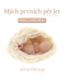 Mých prvních pět let Střípky z mého dětství
