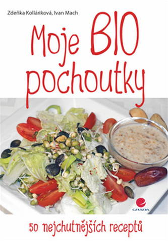 Moje BIO pochoutky -  50 nejchutnějších receptů