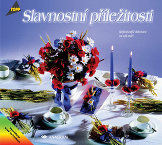 Slavnostní příležitosti Nejkrásnější dekorace na váš stůl Slavnostní příležitosti Nejkrásnější dekorace na váš stůl