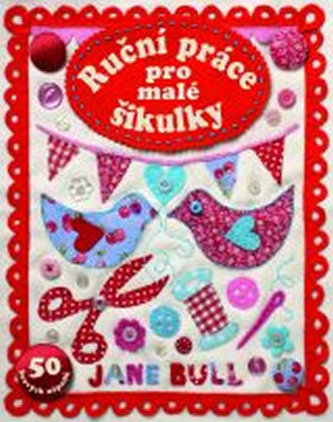 Ruční práce pro malé šikulky - 50 hravých nápadů