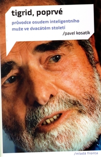 Tigrid, poprvé - Průvodce životem inteligentního muže ve dvacátém století
