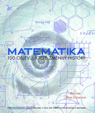 Matematika - 100 objevů, které změnily historii Matematika - 100 objevů, které změnily historii