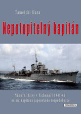 Nepotopitelný kapitán - Námořní bitvy v Tichomoří 1941-45 očima kapitána japonského torpédoborce