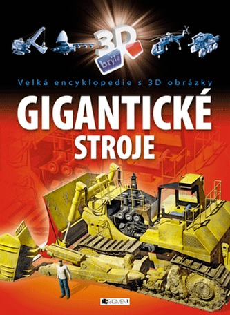 Velká encyklopedie s 3D obrázky – Gigantické stroje