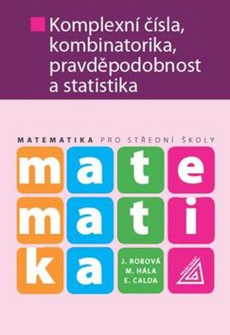 Matematika Komplexní čísla, kombinatorika, pravděpodobnost a statistika