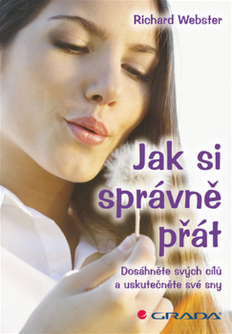 Jak si správně přát - Dosáhněte svých cílů a uskutečněte své sny