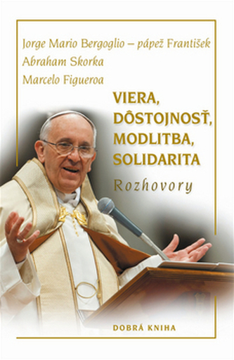 Viera, dôstojnosť, modlitba, solidarita Viera, dôstojnosť, modlitba, solidarita