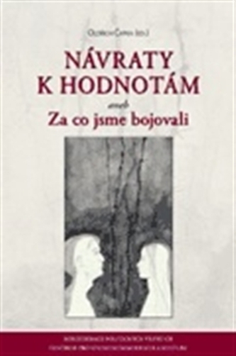 Návraty k hodnotám aneb Za co jsme bojovali Návraty k hodnotám aneb Za co jsme bojovali