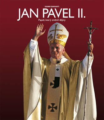 Jan Pavel II. - Papež, který změnil dějiny Jan Pavel II. - Papež, který změnil dějiny