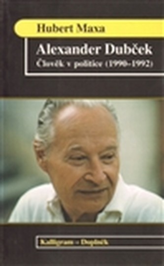 Alexander Dubček. Člověk v politice (1990-1992)