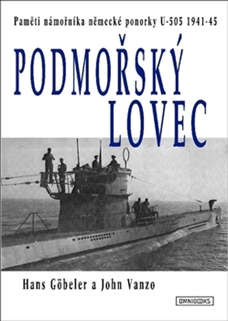 Podmořský lovec: paměti námořníka německé ponorky U-505: 1941-45