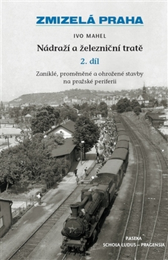 Zmizelá Praha-Nádraží a železniční tratě 2.díl Zmizelá Praha-Nádraží a železniční tratě 2.díl