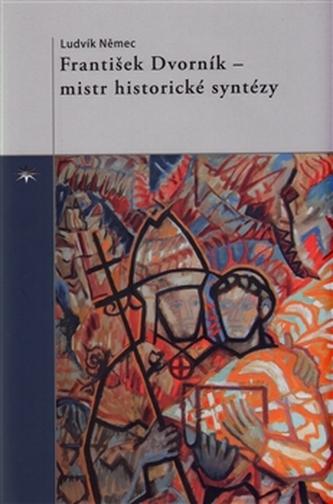 František Dvorník - mistr historické syntézy František Dvorník - mistr historické syntézy