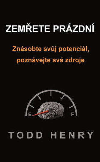 Zemřete prázdní - Znásobte svůj potenciál, poznávejte své zdroje…