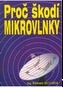 Proč škodí mikrovlnky
