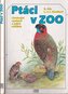 Ptáci v ZOO : Cizokrajní opeřenci a jejich mláďata