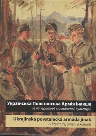 Ukrajins‘ka Povstans‘ka Armija inakše / ?????????? ??????????? ????? ?????? / Ukrajinská povstalecká armáda jinak