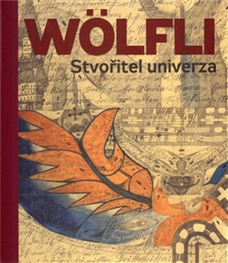Adolf Wölfli. Stvořitel univerza Adolf Wölfli. Stvořitel univerza