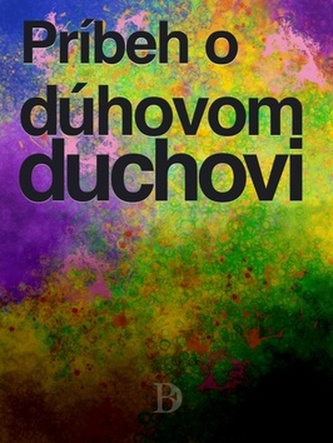 Príbeh o dúhovom duchovi Príbeh o dúhovom duchovi