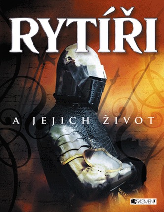 RYTÍŘI a jejich život