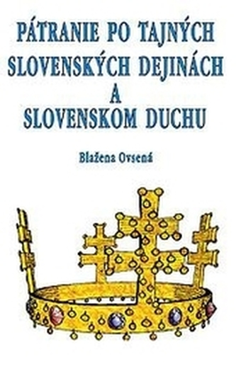 Pátranie po tajných slovenských dejinách a slovenskom duchu Pátranie po tajných slovenských dejinách a slovenskom duchu