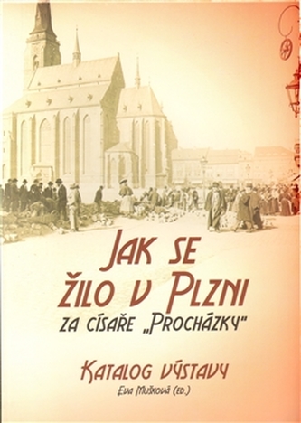 Jak se žilo v Plzni za císaře Procházky