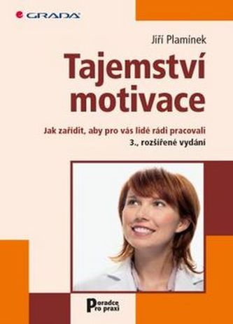 Tajemství motivace - Jak zařídit, aby pro vás lidé rádi pracovali
