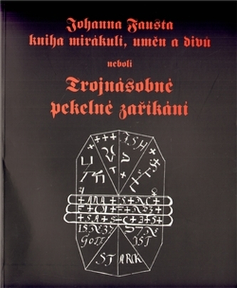 Johanna Fausta kniha mirákulí, uměn a divů neboli Trojnásobné pekelné zaříkání Johanna Fausta kniha mirákulí, uměn a divů neboli Trojnásobné pekelné zaříkání