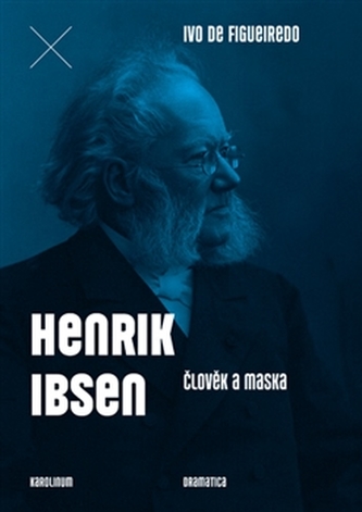 Henrik Ibsen. Člověk a maska Henrik Ibsen. Člověk a maska