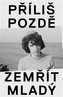 Příliš pozdě zemřít mladý
