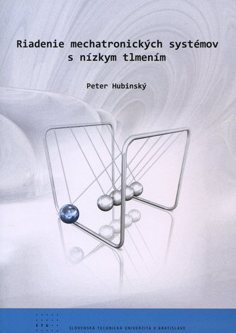 Riadenie mechatronických systémov s nízkym tlmením