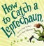How to Catch a Leprechaun