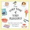 The Tiny Book of Tiny Pleasures