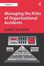 Managing the Risks of Organizational Accidents
