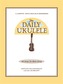 The Daily Ukulele - 365 Songs For Better Living