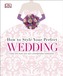 How to Style Your Perfect Wedding