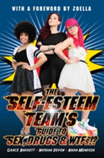 The Self-Esteem Team's Guide to Sex, Drugs and WTFs!?