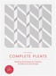 Complete Pleats: Pleating Techniques for Fashion, Architecture an