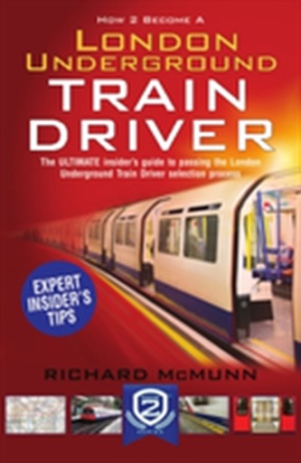 How to Become a London Underground Train Driver: The Insider's Guide to Becoming a London Underground Tube Driver