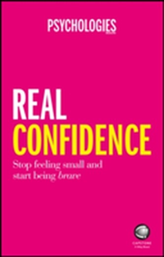 Real Confidence - Stop Feeling Small and Start    Being Brave