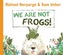 We are Not Frogs