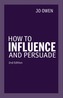 How to Influence and Persuade 2nd edn