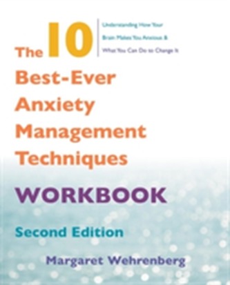 The 10 Best-Ever Anxiety Management Techniques Workbook