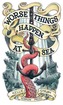 Worse Things Happen At Sea