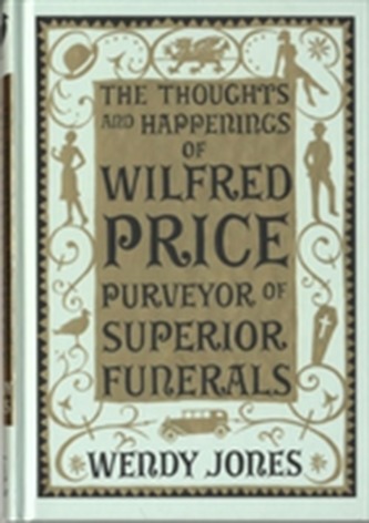 The Thoughts & Happenings of Wilfred Price, Purveyor of Superior Funerals