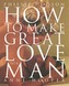 How To Make Great Love To A Man