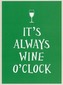It's Always Wine O'Clock