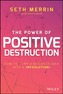 The Power of Positive Destruction