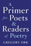 A Primer for Poets and Readers of Poetry
